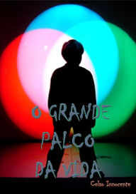 Title: O Grande Palco Da Vida, Author: Celso Innocente