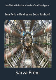 Title: Use Fisica Quantica E Mude A Sua Vida Agora!, Author: Sarva Prem
