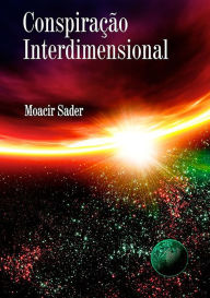 Title: Conspiracao Interdimensional, Author: Moacir Sader