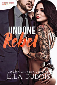 Title: Undone Rebel, Author: Lila Dubois