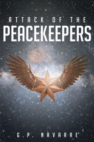 Title: Attack Of The Peacekeepers, Author: G. P. Navarre