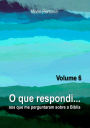 O Que Respondi... (Volume 6)