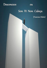 Title: Desconexos Ou Sem Pe Nem Cabeca, Author: Francisco Nobre