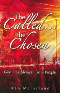 Title: The Called, The Chosen, Author: Ken McFarland