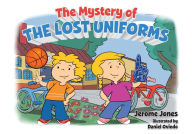 Title: The Mystery of The Lost Uniforms, Author: Jerome Jones