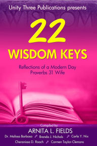 Title: 22 Wisdom Keys Reflections of a Modern Day Proverbs 31 Wife, Author: Arnita Fields