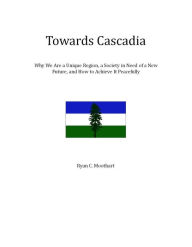 Title: Towards Cascadia, Author: Ryan C. Moothart