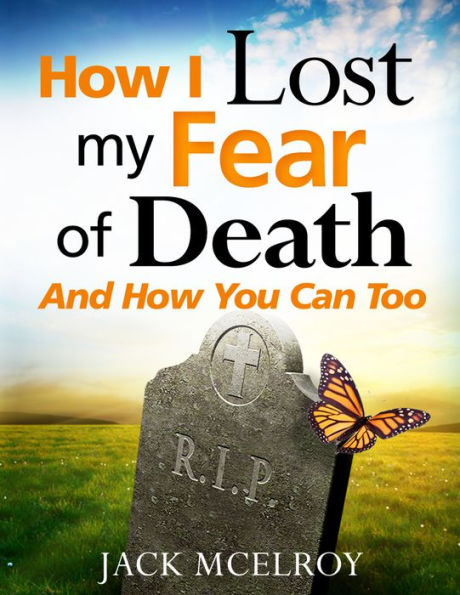 How I Lost My Fear of Death and How You Can Too