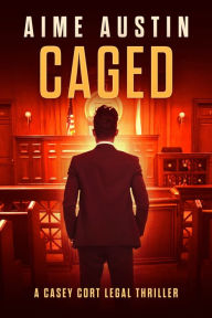 Title: Caged: A Casey Cort Legal Thriller, Author: Aime Austin