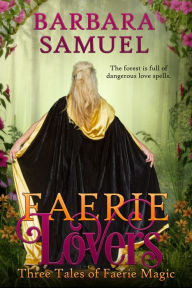 Title: Faerie Lovers - Three Tales of Faerie Magic, Author: Barbara Samuel