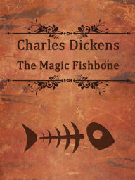 Title: Magic Fishbone, Author: Charles Dickens