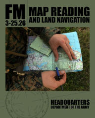 Title: Map Reading and Land Navigation: FM 3-25.26, Author: Department of the Army