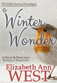 Title: A Winter Wonder: A Pride and Prejudice Novella Variation, Author: Elizabeth Ann West