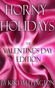 Title: Horny Holidays III (The Valentine's Day Edition), Author: Kiki Wellington