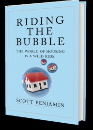 Title: Riding The Bubble - The World of Housing is a Wild Ride, Author: Scott Benjamin