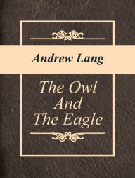 Title: The Owl And The Eagle, Author: Andrew Lang