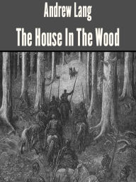 Title: The House In The Wood, Author: Andrew Lang