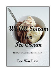 Title: We All Scream for Ice Cream, Author: Lee Wardlaw