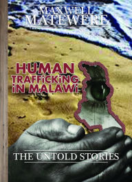 Title: Trafficking Untold Stories, Author: MAXWELL MATEWERE