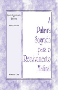 Title: A Palavra Sagrada para o Reavivamento Matinal - Estudo-Cristalizacao de Exodo, Volume 3, Author: Witness Lee