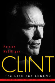 Title: Clint: The Life and Legend, Author: Patrick McGilligan