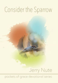 Title: Consider the Sparrow, Author: Jerry Nute