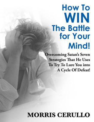 How To Win The Battle For Your Mind By Morris Cerullo Nook Book Ebook Barnes Noble