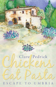 Title: Chickens Eat Pasta, Author: Clare Pedrick