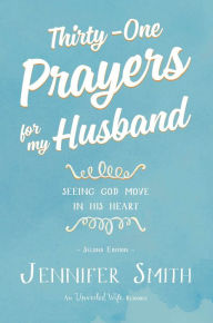 Title: Thirty-One Prayers For My Husband, Author: Jennifer Smith