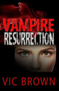 Title: Vampire Resurrection, Author: Vic Brown