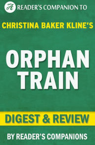 Title: Digest & Review Orphan Train by Christina Baker Kline, Author: Companion Digests