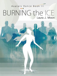 Title: Burning the Ice, Author: Laura J. Mixon