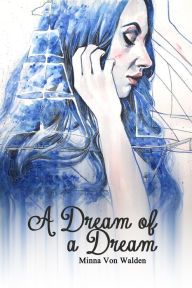 Title: A Dream Of A Dream, Author: MINNA VON WALDEN