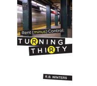 Title: Rent (minus) Control: Turning Thirty, Author: R.B. Winters