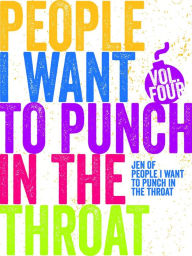 Title: Just a FEW People I Want to Punch in the Throat (Vol #4), Author: Jen Mann