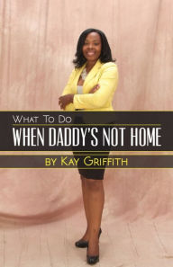 Title: What to do when Daddy's not home, Author: Kay Griffith