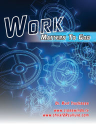 Title: Work Matters to God, Author: Kurt Trucksess