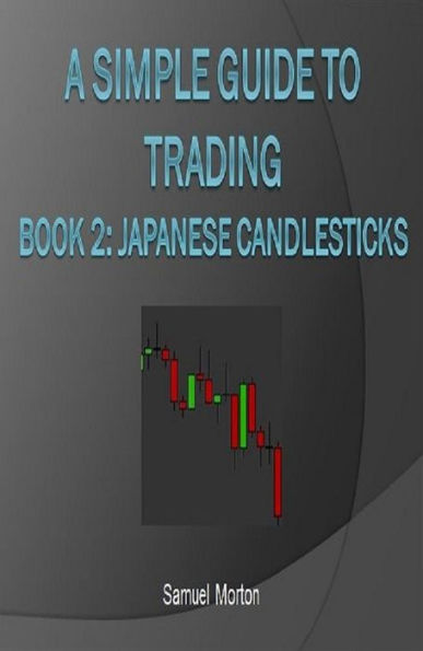 A Simple Guide to Trading Forex - Japanese Candlesticks