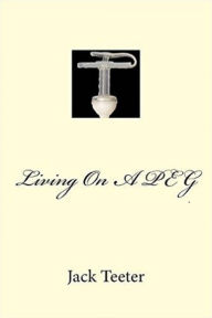 Title: Living On A PEG, Author: Jack Teeter