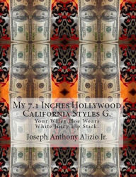 Title: My 7.1 Inches Hollywood California Styles G., Author: Joseph Anthony Alizio Jr