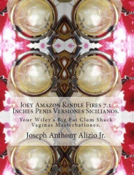 Title: Joey Amazon Kindle Fires 7.1 Inches Penis Versiones Sicilianos., Author: Joseph Anthony Alizio Jr