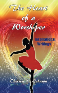 Title: The Heart of a Worshiper, Author: Chelsea L. Johnson