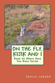 Title: On the Fly, Kijik and I, Author: Janice Lawson