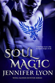 Title: Soul Magic (Wing Slayer Hunter Series #2), Author: Jennifer Lyon