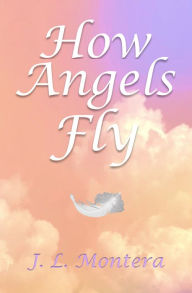 Title: How Angels Fly, Author: J.L. Montera