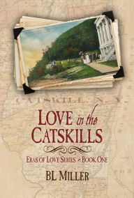 Title: Love in the Catskills, Author: BL Miller