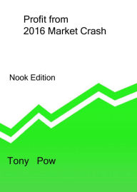 Title: Profit from 2016 Market Crash, Author: Tony Pow