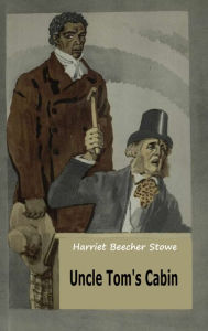 Title: Uncle Tom's Cabin (illustrated), Author: Harriet Beecher Stowe