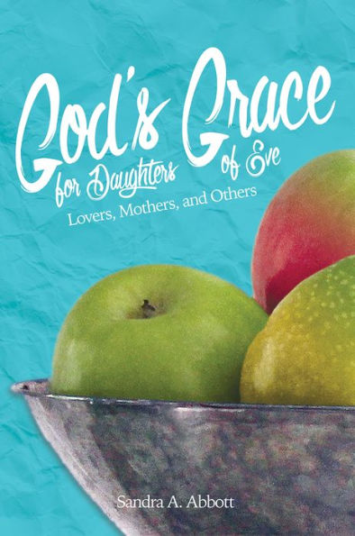 God's Grace for Daughters of Eve: Lovers, Mothers and Others