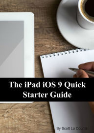 Title: The iPad iOS 9 Quick Starter Guide (For iPad 2, 3 or 4, iPad Air, iPad Mini 1, 2, 3, 4 with iOS 9), Author: Scott La Counte